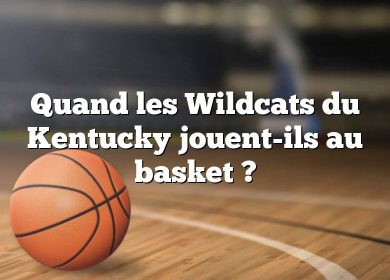Quand les Wildcats du Kentucky jouent-ils au basket ?